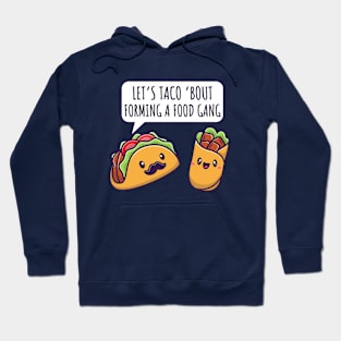 Let's Taco 'Bout Forming A Food Gang Funny Taco And Burrito Hoodie